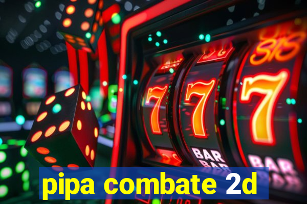 pipa combate 2d